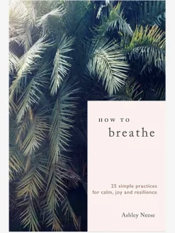 Sale TURNAR01 How to Breathe: 25 Simple Practices for Calm, Joy and Resilience